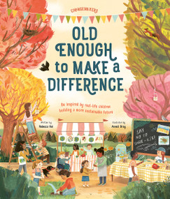 Old Enough to Make a Difference (Be inspired by real-life children building a more sustainable future) by Rebecca Hui, Anneli Bray, 9781419765995