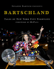 Susanne Bartsch Presents: Bartschland (Tales of New York City Nightlife) by Susanne Bartsch, RuPaul, 9781419767562