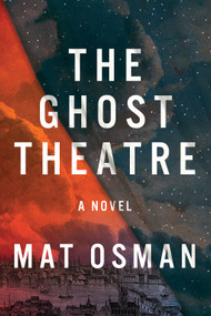 The Ghost Theatre (A Novel) by Mat Osman, 9781419767838