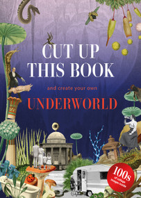 Cut Up This Book and Create Your Own Underworld (1,000 Unexpected Images for Collage Artists) by Eliza Scott, Marta Costa Planas, 9781837760039