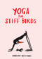Yoga for Stiff Birds (An Illustrated Approach to Positions, Poses, and Meditations) by Marion Deuchars, 9781837760121