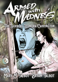 Armed With Madness (The Surreal Leonora Carrington) by Mary M. Talbot, Bryan Talbot, 9781914224126