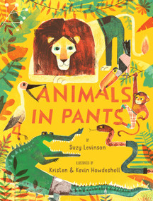 Animals in Pants (A Poetry Picture Book) by Suzy Levinson, Kevin Howdeshell, Kristen Howdeshell, 9781951836627