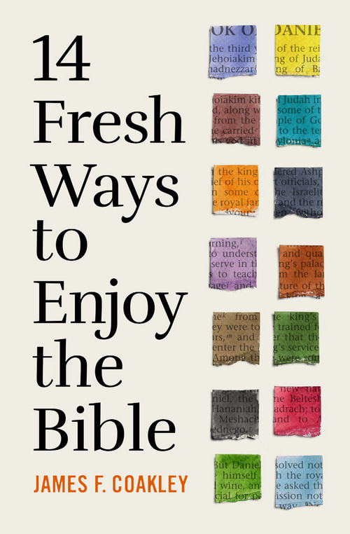 14 Fresh Ways to Enjoy the Bible by James Coakley, 9780802428851