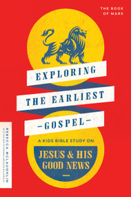 Exploring the Earliest Gospel (A Kids Bible Study on Jesus and His Good News) by Rebecca McLaughlin, 9780802428936