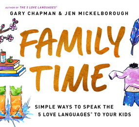 Family Time (Simple Ways to Speak the 5 Love Languages to Your Kids) by Gary Chapman, Jen Mickelborough, 9780802429711