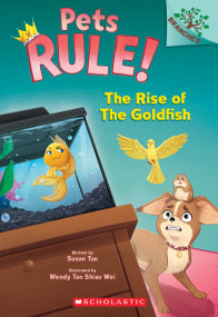 The Rise of the Goldfish: A Branches Book (Pets Rule! #4) by Susan Tan, Wendy Tan Shiau Wei, 9781338756425