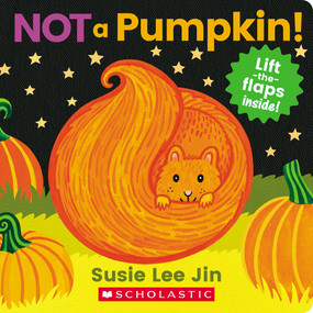 Not a Pumpkin! (A Lift-the-Flap Book) by Susie Lee Jin, Susie Lee Jin, 9781338812534