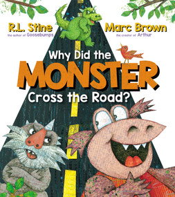 Why Did the Monster Cross the Road? by R. L. Stine, Marc Brown, 9781338815252