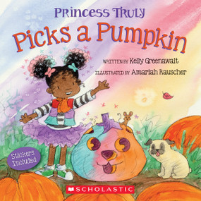 Princess Truly Picks a Pumpkin by Kelly Greenawalt, Amariah Rauscher, 9781338830903