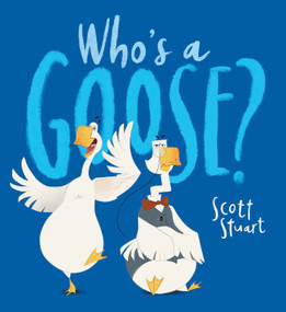 Who's A Goose? by Scott Stuart, Scott Stuart, Scholastic, 9781338875829