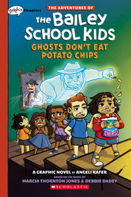 Ghosts Don't Eat Potato Chips: A Graphix Chapters Book (The Adventures of the Bailey School Kids #3) by Marcia Thornton Jones, Debbie Dadey, Angeli Rafer, 9781338881653