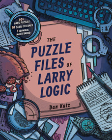 The Puzzle Files of Larry Logic by Dan Katz, 9781454949299