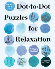 Connect with Calm: Dot-to-Dot Puzzles for Relaxation by Conceptis Puzzles, 9781454949886