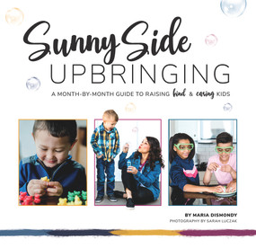 Sunny Side Upbringing (A Month by Month Guide to Raising Kind and Caring Kids) by Maria Dismondy, Sarah Luczak, 9781732841864