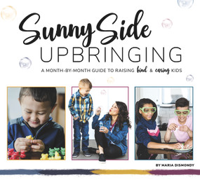 Sunny Side Upbringing (A Month by Month Guide to Raising Kind and Caring Kids) - 9781732841871 by Maria Dismondy, Sarah Luczak, 9781732841871