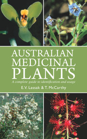 Australian Medicinal Plants (A Complete Guide to Identification and Usage) by Erich V. Lassak, Tara McCarthy, 9781877069864