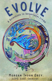 Evolve (A Guidebook to Intentional Living) by Morgan Grey, 9781955090278