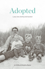 Adopted (Love, loss, family and reunion) by Brigitta Baker, Jo Willis, 9781991016102