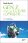 Gen Z and the Future of Wealth (Sustainable Investing and Wellbeing for Our Next Generations) by Claudio Scardovi, 9788831322652
