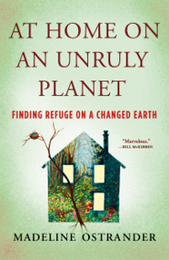 At Home on an Unruly Planet (Finding Refuge on a Changed Earth) - 9781250871411 by Madeline Ostrander, 9781250871411