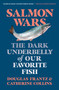 Salmon Wars (The Dark Underbelly of Our Favorite Fish) - 9781250871503 by Catherine Collins, Douglas Frantz, 9781250871503