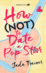 How Not to Date a Pop Star by Jada Trainor, 9781990259869