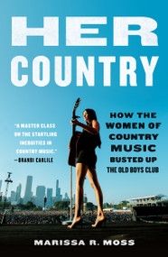 Her Country (How the Women of Country Music Busted Up the Old Boys Club) - 9781250871459 by Marissa R. Moss, 9781250871459