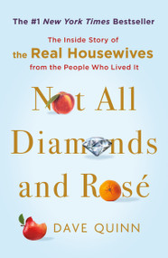Not All Diamonds and Rosé (The Inside Story of The Real Housewives from the People Who Lived It) - 9781250898081 by Dave Quinn, 9781250898081