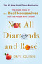 Not All Diamonds and Rosé (The Inside Story of The Real Housewives from the People Who Lived It) - 9781250898081 by Dave Quinn, 9781250898081