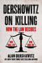 Dershowitz on Killing (How the Law Decides Who Shall Live and Who Shall Die) by Alan Dershowitz, 9781510775718