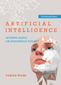 Artificial Intelligence (Modern Magic or Dangerous Future?, The Illustrated Edition) by Yorick A. Wilks, 9780262545457