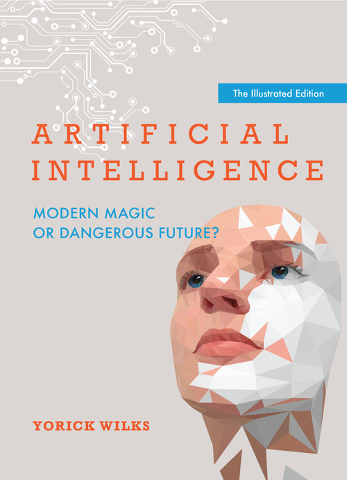 Artificial Intelligence (Modern Magic or Dangerous Future?, The Illustrated Edition) by Yorick A. Wilks, 9780262545457