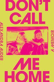 Don't Call Me Home (A Memoir) by Alexandra Auder, 9780593299951