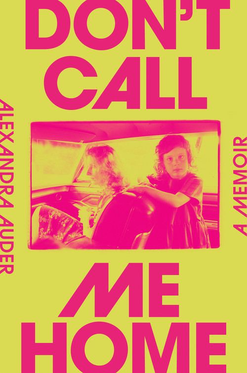 Don't Call Me Home (A Memoir) by Alexandra Auder, 9780593299951