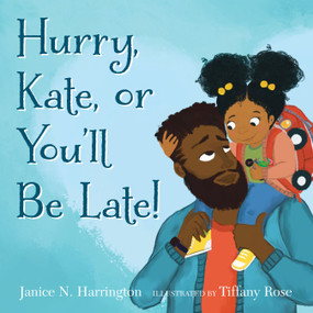 Hurry, Kate, or You'll Be Late! by Janice N. Harrington, Tiffany Rose, 9780823445103