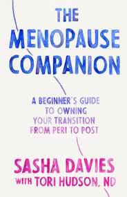 The Menopause Companion (A Beginner's Guide to Owning Your Transition, from Peri to Post) by Sasha Davies, Tori Hudson, 9781611809831