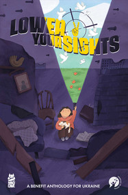 Lower Your Sights (Limited Edition Cover) (A Benefit Anthology for Ukraine) by Chas! Pangburn, Matt Kindt, Jim Zub, Rich Douek, Andy Eschenbach, Beck Kubrick, Bob Frantz, Kevin Cuffe, Brian Hawkins, Charlotte Balogh, Ellie Egleton, Ennun Ana Iurov, Eric Palicki, Gabe Valentin, Jarred Luján, Joe Corallo, Jonathan Hedrick, Justin Richards, Lela Gwenn, Matt Harding, Matthew Clark, Shane Patrick White, Matthew Dow Smith, Shane Roeschlein, Sem Chyhlintsev, Tim Daniel, DB Andry, Richard Pace, Justin Greenwood, Dave Chisholm, Sharlene Kindt, Liana Kangas, John K. Snyder III, Alejandro Rosado, Alex Moore, Andi Santagata, Andriy Lukin, Anna Papadopoulou, Beck Kubrick, Brian SilverBax, Ennun Ana Iurov, Danielle Weires, Ellie Wright, Francine Delgado, Frank Cvetkovic, Gab Contreras, Gabo Elias, Ignacio Di Meglio, Irlander Romero, Joe Hunter, Josh Jensen, Justin Birch, Kateryna Kosheleva, Kote Carvajal, LetterSquids, Lucas Gattoni, Marissa Louise, Matthew Clark, Matt Krotzer, Micah Myers, Nicky Noons, Patrick Brosseau, Ryan Odagawa, Sean Dicker, Sean Von Gorman, Sofiia Lyt, Sean Patrick White, Sierra Barnes, Stelladia, Taylor Esposito, Tim Daniel, Inna Vjuzhanina, Tanya Vovk, Anastacia, Andriy Lukin, Andy Ivanov, Art Studio Agrafka, Romana Romanyshyn, Andriy Lesiv, Gexis, Iryna Babenko, Iryna Potapenko, Mari Kinovych, Marta Koshulinska, Mikhail Dunakovskiy, Nina Dzyvulska, Olena Dziura, Polina Khrystoieva, Sem Chyhlintsev, Yana Strunina, Miguel Angel Zapata, 9781952303364