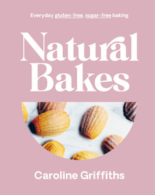 Natural Bakes (Everyday gluten-free, sugar-free baking) by Caroline Griffiths, 9781922754141