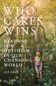 Who Cares Wins (Reasons for Optimism in a Changing World) - 9780789344090 by Lily Cole, 9780789344090