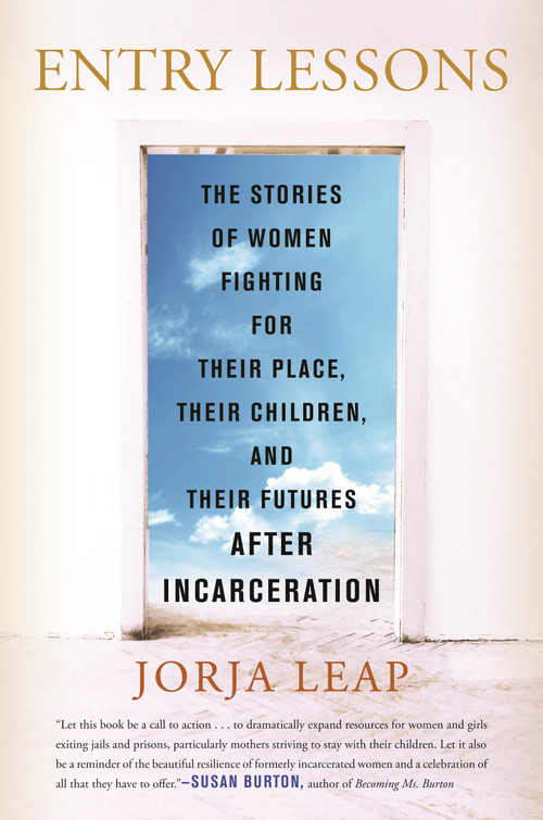 Entry Lessons (The Stories of Women Fighting for Their Place, Their Children, and Their Futures After Incarceration) by Jorja Leap, 9780807008188