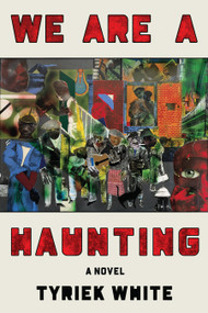 We Are a Haunting (A Novel) by Tyriek White, 9781662601712
