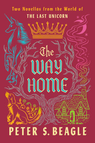 The Way Home (Two Novellas from the World of The Last Unicorn) by Peter S. Beagle, 9780593547397