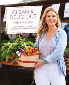 Clean & Delicious (Eat Clean and Get Healthy with 100 Whole-Ingredient Recipes) by Dani Spies, 9780744077001