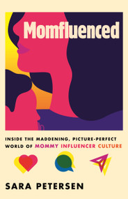 Momfluenced (Inside the Maddening, Picture-Perfect World of Mommy Influencer Culture) by Sara Petersen, 9780807006634