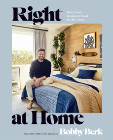 Right at Home (How Good Design Is Good for the Mind: An Interior Design Book) by Bobby Berk, 9780593578353