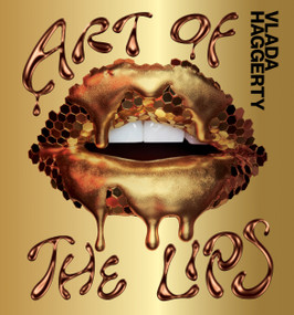 Art of the Lips (Shimmering, liquified, bejeweled and adorned) by Vlada Haggerty, 9781922754189