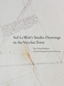 Sol LeWitt's Studio Drawings in the Vecchia Torre by Rye Dag Holmboe, Joschi Herczeg, 9780262047623