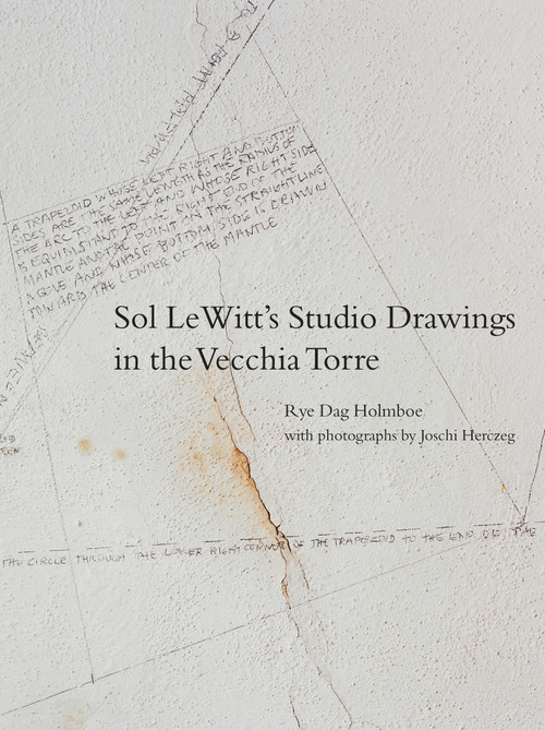 Sol LeWitt's Studio Drawings in the Vecchia Torre by Rye Dag Holmboe, Joschi Herczeg, 9780262047623
