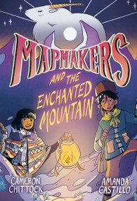 Mapmakers and the Enchanted Mountain ((A Graphic Novel)) by Cameron Chittock, Amanda Castillo, 9780593172902